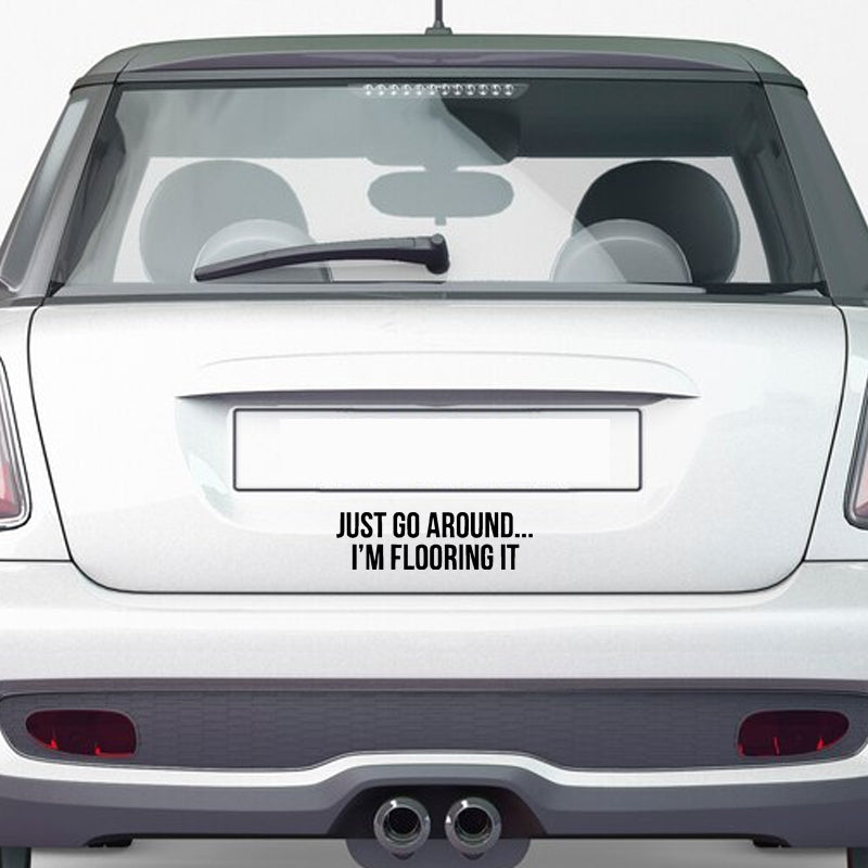 Just Go Around I'M Flooring It