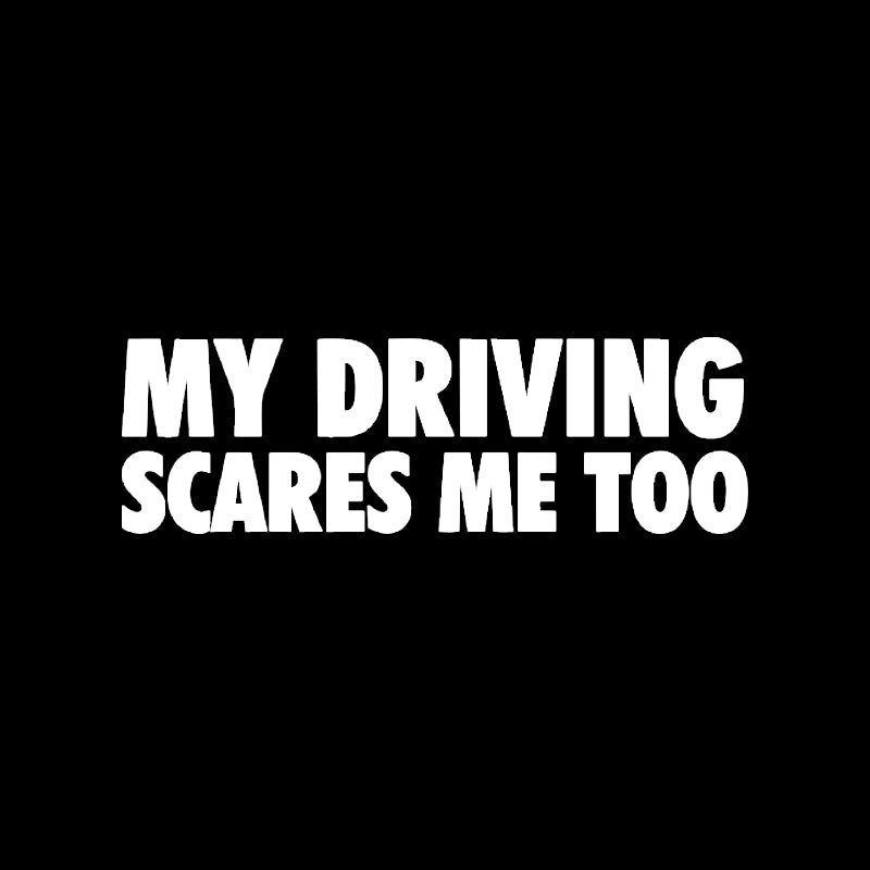 My Driving Scares Me Too 5034