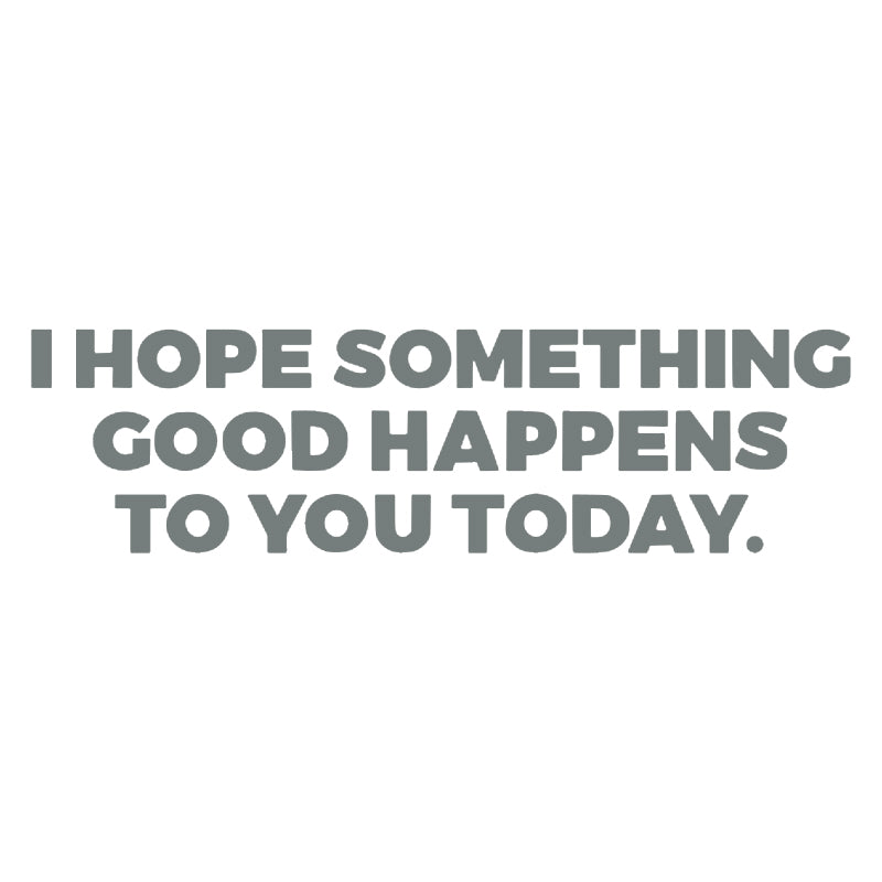 I Hope Something Good Happens To You Today Vinyl Decal | Inspirational Quote Sticker | Aarna Kraft Canada -Grey
