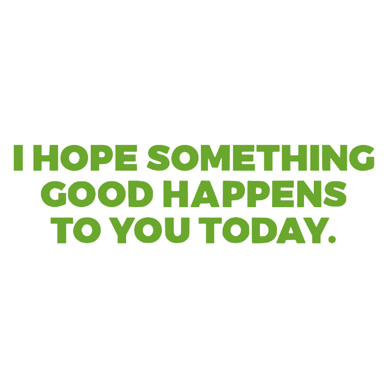 I Hope Something Good Happens To You Today Vinyl Decal | Inspirational Quote Sticker | Aarna Kraft Canada -Lime green