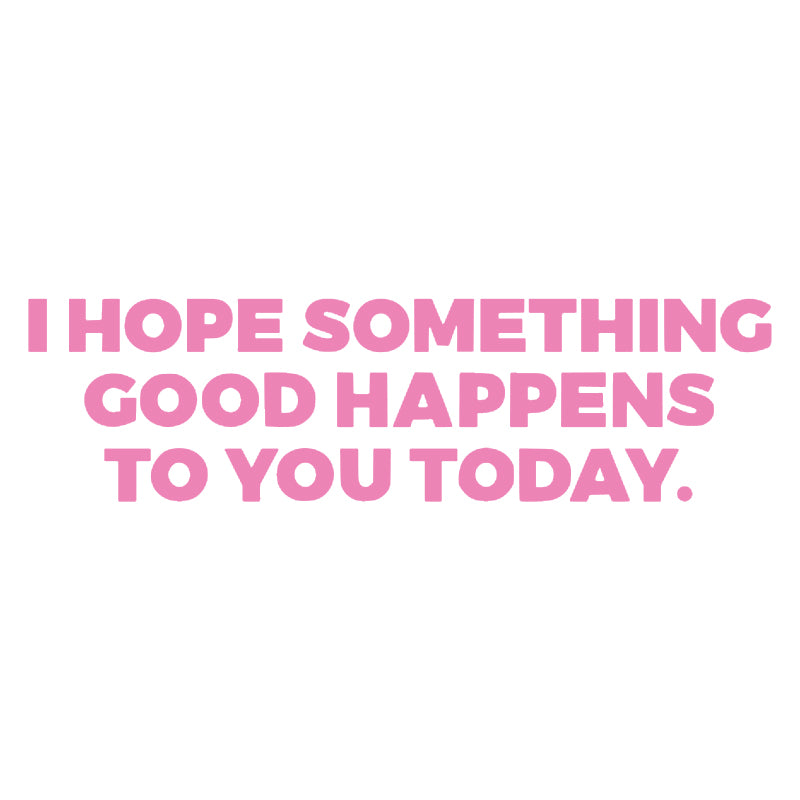 I Hope Something Good Happens To You Today Vinyl Decal | Inspirational Quote Sticker | Aarna Kraft Canada -Pink