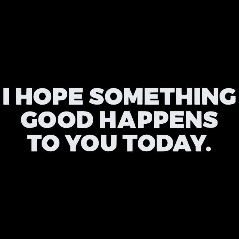 I Hope Something Good Happens To You Today Vinyl Decal | Inspirational Quote Sticker | Aarna Kraft Canada -White