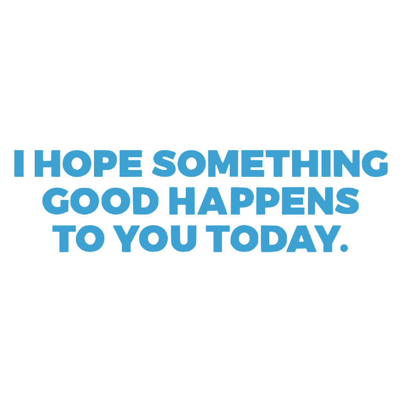 I Hope Something Good Happens To You Today Vinyl Decal | Inspirational Quote Sticker | Aarna Kraft Canada - Blue