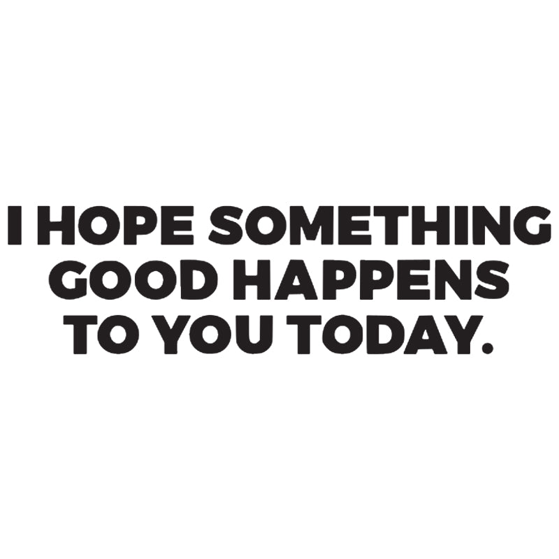 I Hope Something Good Happens To You Today Vinyl Decal | Inspirational Quote Sticker | Aarna Kraft Canada - Matte Black