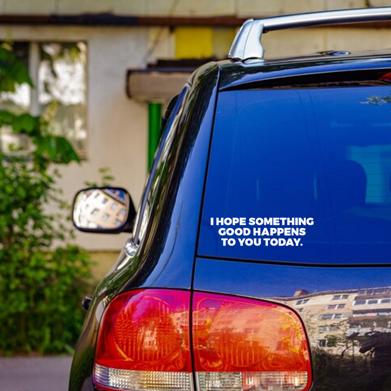 I Hope Something Good Happens To You Today Vinyl Decal | Inspirational Quote Sticker | Aarna Kraft Canada - White On Car