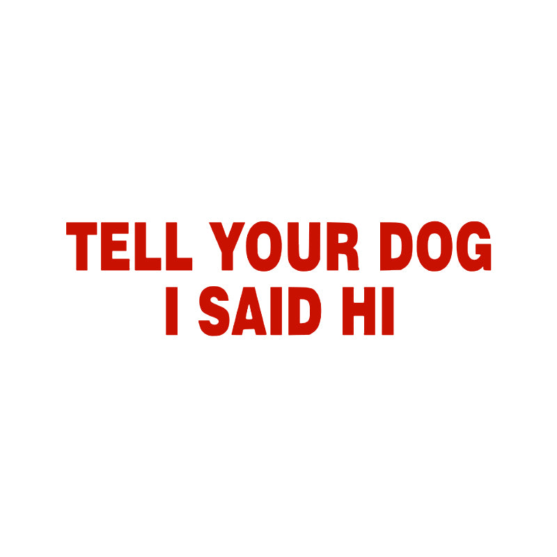 Tell Your Dog I Said Hi Vinyl Decal | Funny Dog Lover Car Sticker | Aarna Kraft Canada - Red