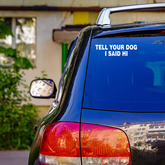 Tell Your Dog I Said Hi Vinyl Decal | Funny Dog Lover Car Sticker | Aarna Kraft Canada - White On Car